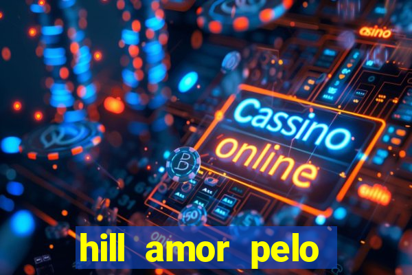 hill amor pelo jogo online